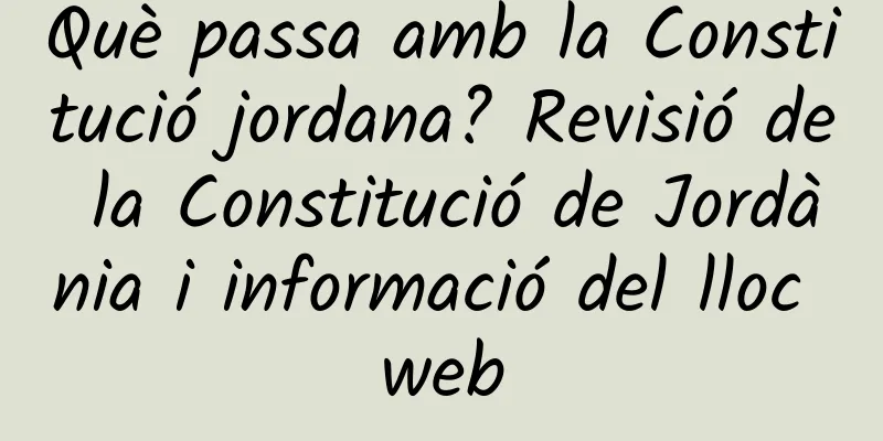 Què passa amb la Constitució jordana? Revisió de la Constitució de Jordània i informació del lloc web