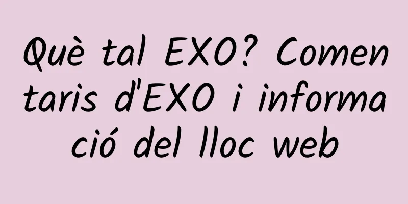 Què tal EXO? Comentaris d'EXO i informació del lloc web