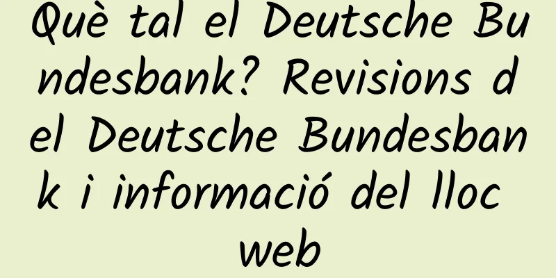 Què tal el Deutsche Bundesbank? Revisions del Deutsche Bundesbank i informació del lloc web