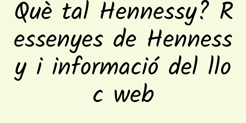 Què tal Hennessy? Ressenyes de Hennessy i informació del lloc web