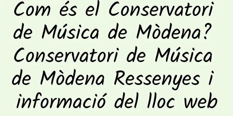 Com és el Conservatori de Música de Mòdena? Conservatori de Música de Mòdena Ressenyes i informació del lloc web