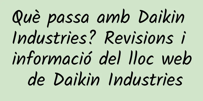 Què passa amb Daikin Industries? Revisions i informació del lloc web de Daikin Industries