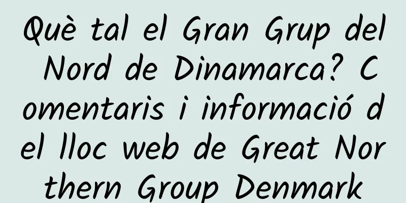 Què tal el Gran Grup del Nord de Dinamarca? Comentaris i informació del lloc web de Great Northern Group Denmark