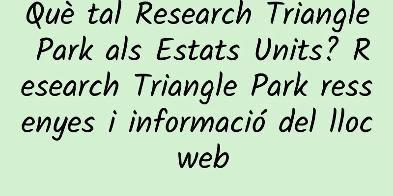 Què tal Research Triangle Park als Estats Units? Research Triangle Park ressenyes i informació del lloc web
