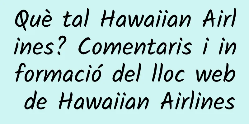 Què tal Hawaiian Airlines? Comentaris i informació del lloc web de Hawaiian Airlines