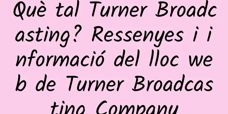 Què tal Turner Broadcasting? Ressenyes i informació del lloc web de Turner Broadcasting Company