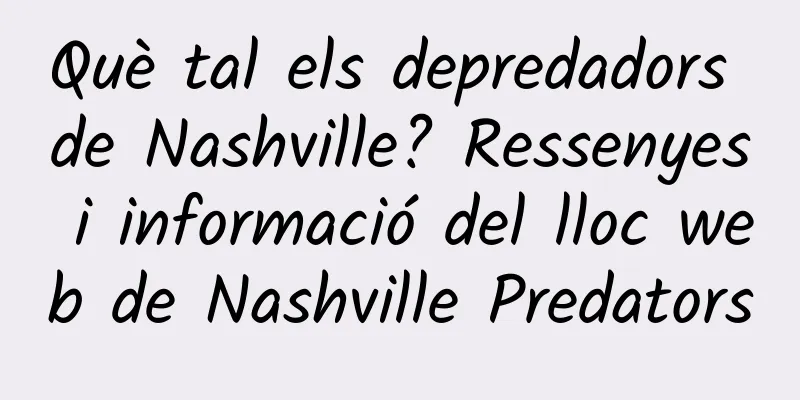 Què tal els depredadors de Nashville? Ressenyes i informació del lloc web de Nashville Predators
