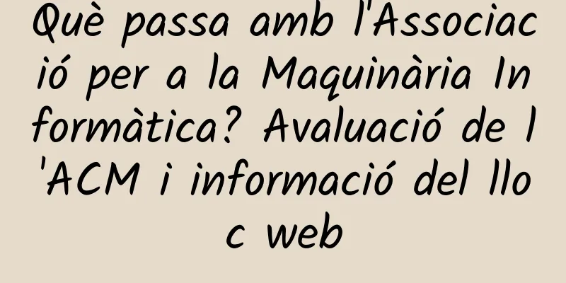 Què passa amb l'Associació per a la Maquinària Informàtica? Avaluació de l'ACM i informació del lloc web