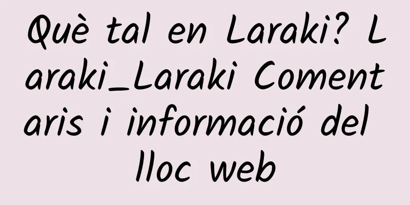 Què tal en Laraki? Laraki_Laraki Comentaris i informació del lloc web