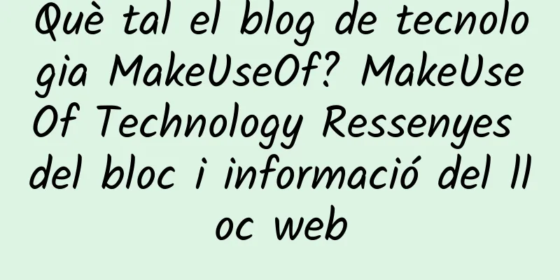 Què tal el blog de tecnologia MakeUseOf? MakeUseOf Technology Ressenyes del bloc i informació del lloc web