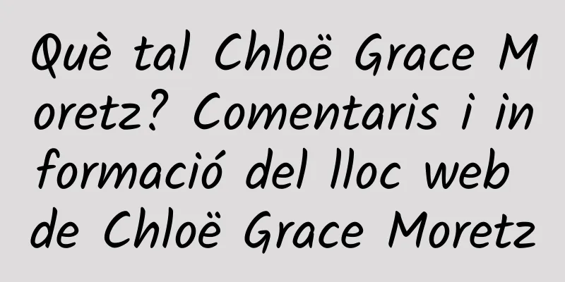 Què tal Chloë Grace Moretz? Comentaris i informació del lloc web de Chloë Grace Moretz