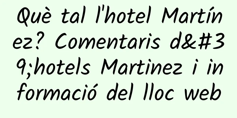 Què tal l'hotel Martínez? Comentaris d'hotels Martinez i informació del lloc web