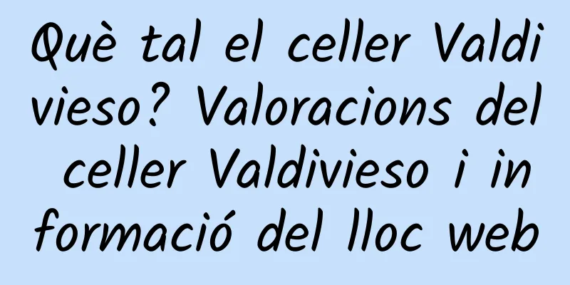 Què tal el celler Valdivieso? Valoracions del celler Valdivieso i informació del lloc web