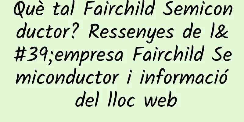 Què tal Fairchild Semiconductor? Ressenyes de l'empresa Fairchild Semiconductor i informació del lloc web