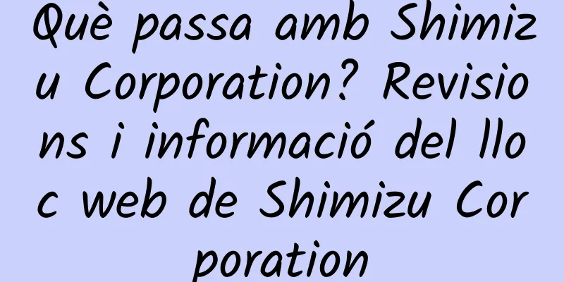 Què passa amb Shimizu Corporation? Revisions i informació del lloc web de Shimizu Corporation