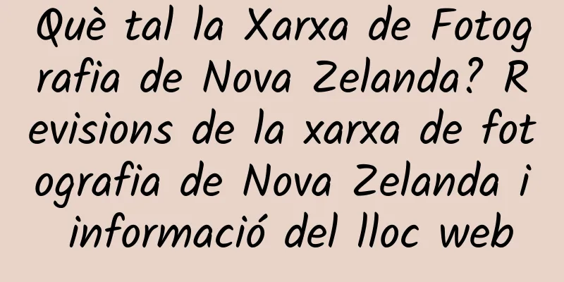 Què tal la Xarxa de Fotografia de Nova Zelanda? Revisions de la xarxa de fotografia de Nova Zelanda i informació del lloc web