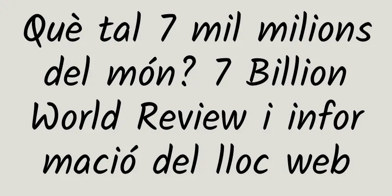 Què tal 7 mil milions del món? 7 Billion World Review i informació del lloc web