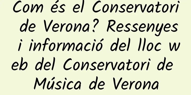 Com és el Conservatori de Verona? Ressenyes i informació del lloc web del Conservatori de Música de Verona