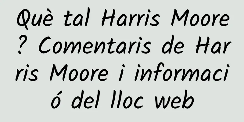 Què tal Harris Moore? Comentaris de Harris Moore i informació del lloc web