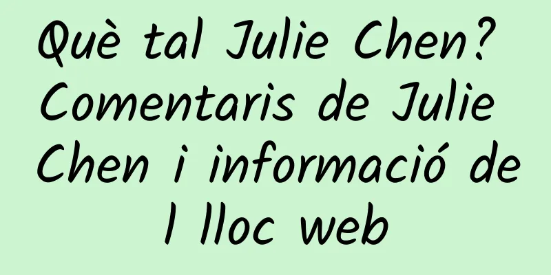 Què tal Julie Chen? Comentaris de Julie Chen i informació del lloc web