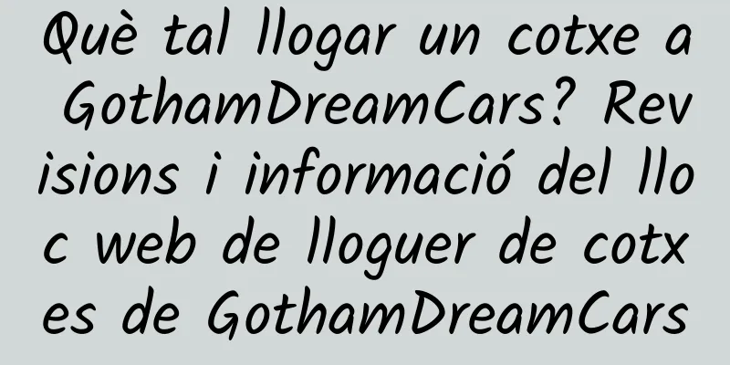 Què tal llogar un cotxe a GothamDreamCars? Revisions i informació del lloc web de lloguer de cotxes de GothamDreamCars