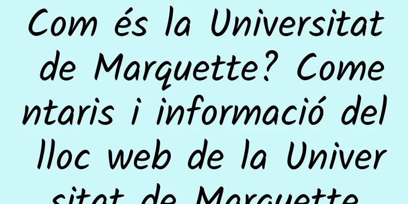 Com és la Universitat de Marquette? Comentaris i informació del lloc web de la Universitat de Marquette