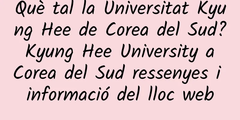 Què tal la Universitat Kyung Hee de Corea del Sud? Kyung Hee University a Corea del Sud ressenyes i informació del lloc web