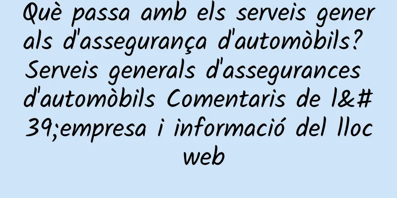 Què passa amb els serveis generals d'assegurança d'automòbils? Serveis generals d'assegurances d'automòbils Comentaris de l'empresa i informació del lloc web