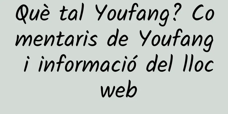 Què tal Youfang? Comentaris de Youfang i informació del lloc web