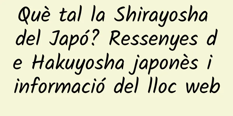 Què tal la Shirayosha del Japó? Ressenyes de Hakuyosha japonès i informació del lloc web