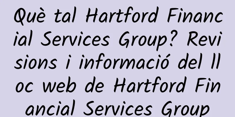 Què tal Hartford Financial Services Group? Revisions i informació del lloc web de Hartford Financial Services Group