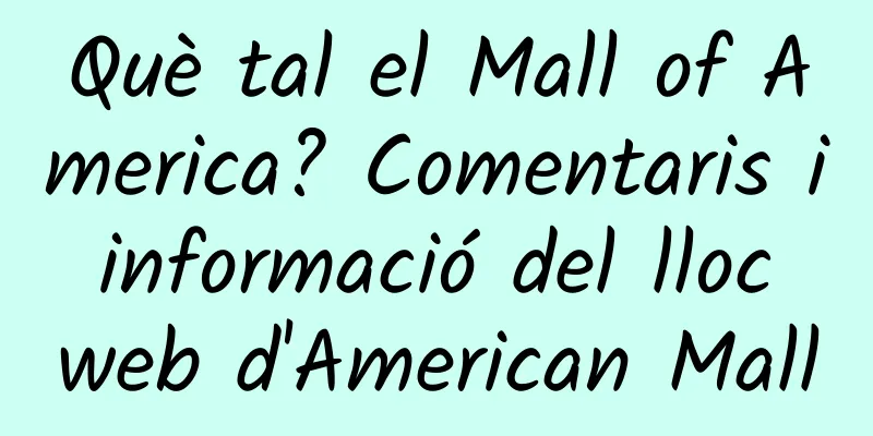 Què tal el Mall of America? Comentaris i informació del lloc web d'American Mall