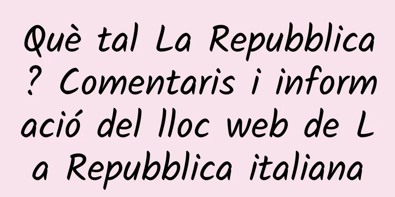 Què tal La Repubblica? Comentaris i informació del lloc web de La Repubblica italiana