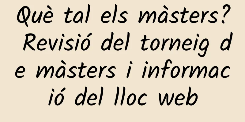 Què tal els màsters? Revisió del torneig de màsters i informació del lloc web
