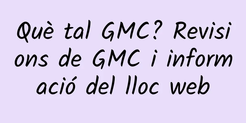 Què tal GMC? Revisions de GMC i informació del lloc web