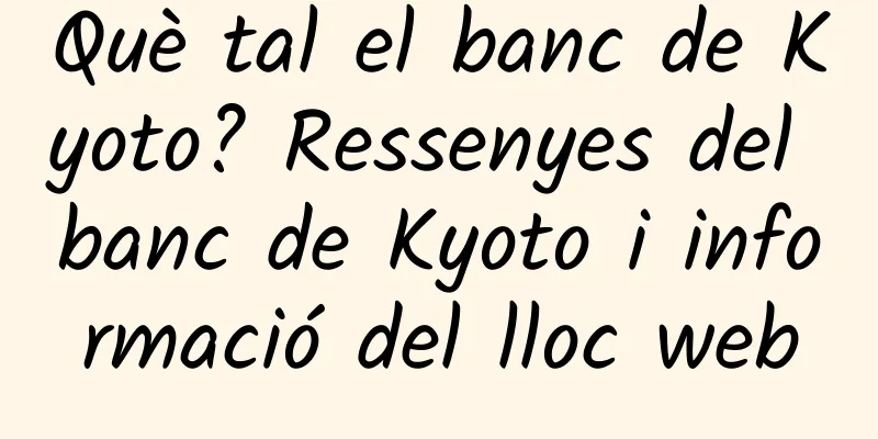 Què tal el banc de Kyoto? Ressenyes del banc de Kyoto i informació del lloc web