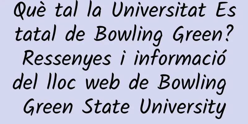 Què tal la Universitat Estatal de Bowling Green? Ressenyes i informació del lloc web de Bowling Green State University
