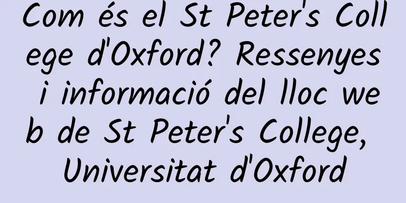 Com és el St Peter's College d'Oxford? Ressenyes i informació del lloc web de St Peter's College, Universitat d'Oxford
