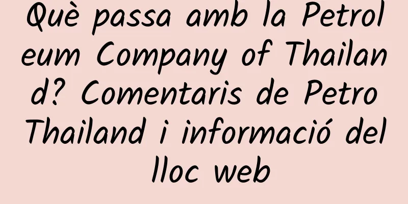 Què passa amb la Petroleum Company of Thailand? Comentaris de PetroThailand i informació del lloc web