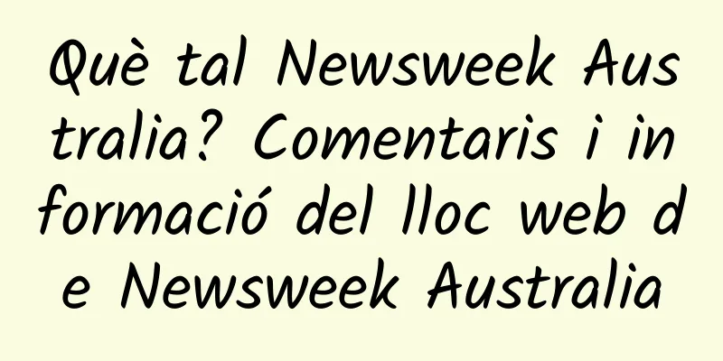 Què tal Newsweek Australia? Comentaris i informació del lloc web de Newsweek Australia