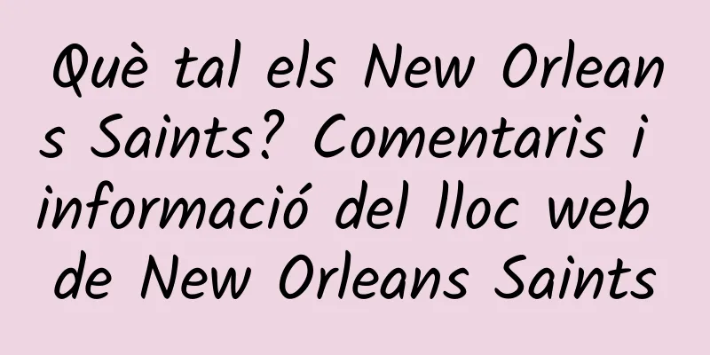 Què tal els New Orleans Saints? Comentaris i informació del lloc web de New Orleans Saints
