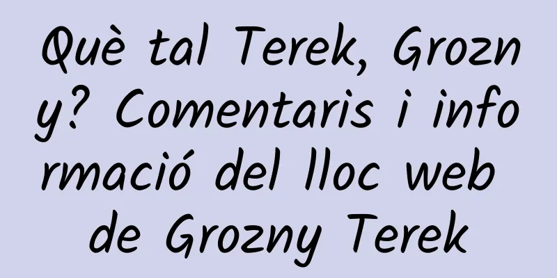 Què tal Terek, Grozny? Comentaris i informació del lloc web de Grozny Terek