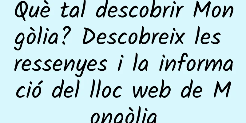 Què tal descobrir Mongòlia? Descobreix les ressenyes i la informació del lloc web de Mongòlia