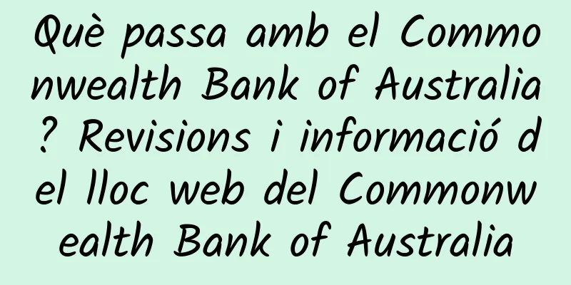 Què passa amb el Commonwealth Bank of Australia? Revisions i informació del lloc web del Commonwealth Bank of Australia