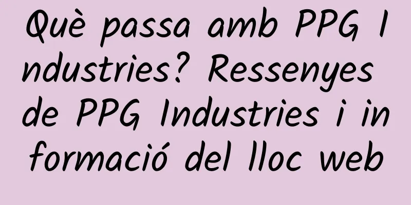 Què passa amb PPG Industries? Ressenyes de PPG Industries i informació del lloc web