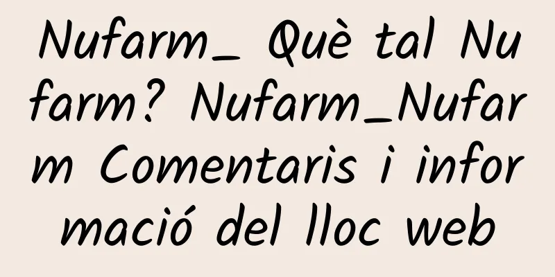 Nufarm_ Què tal Nufarm? Nufarm_Nufarm Comentaris i informació del lloc web