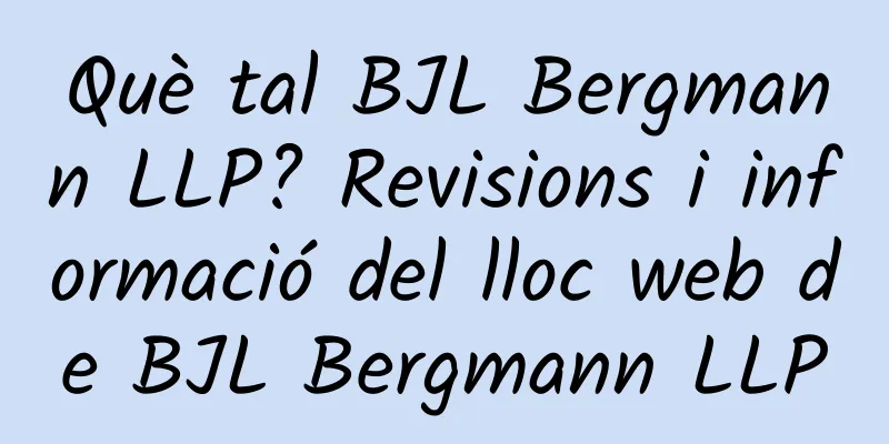 Què tal BJL Bergmann LLP? Revisions i informació del lloc web de BJL Bergmann LLP