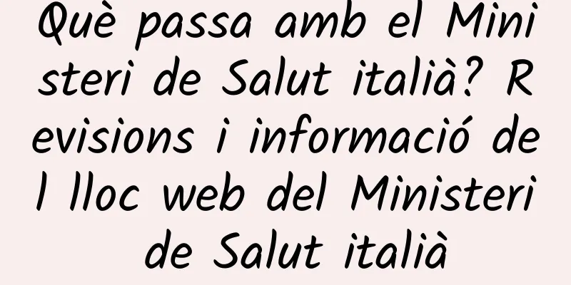 Què passa amb el Ministeri de Salut italià? Revisions i informació del lloc web del Ministeri de Salut italià