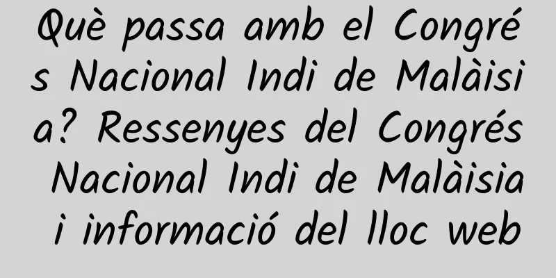 Què passa amb el Congrés Nacional Indi de Malàisia? Ressenyes del Congrés Nacional Indi de Malàisia i informació del lloc web