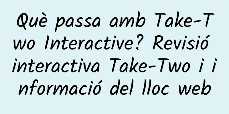 Què passa amb Take-Two Interactive? Revisió interactiva Take-Two i informació del lloc web